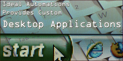 Ideal Automations Provides Custom Software Development and Implementation in Web Applications, Desktop Applications